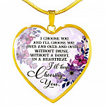 I Choose You and I'll Choose You Without Pause Without a Doubt In a Heartbeat I'll Keep Choosing You Heart Pendant Necklace - Heart Luxury Necklace (Gold Plated)