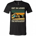 Get In Loser We're Going To Smash The Patriarchy Vintage T-Shirt - V-Neck, Black, V-Neck T-Shirt