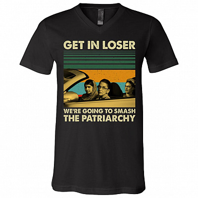 Get In Loser We're Going To Smash The Patriarchy Vintage T-Shirt - V-Neck, Black, V-Neck T-Shirt