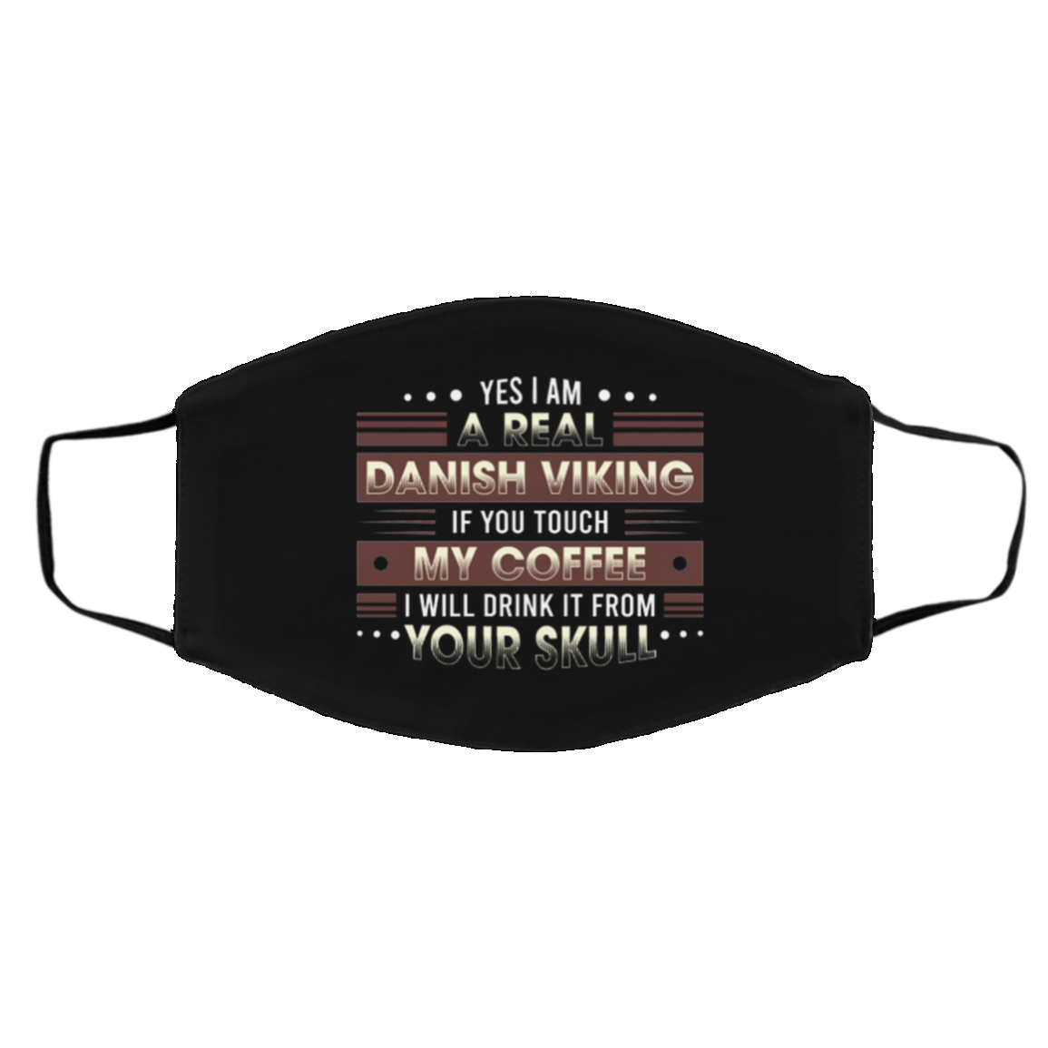 Yes I Am a Real Danish Viking if You Touch My Coffee Washable Reusable Custom Printed Cloth Face Mask Cover, Black, Cloth Face Cover – Medium/Large Yes I Am a Real Danish Viking if You Touch My Coffee Washable Reusable Custom Printed Cloth Face Mask Cover, Black, Cloth Face Cover – Medium/Large