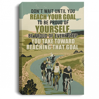 Cycling Don't Wait until You Reach Your Goal to Be Proud of Yourself Framed Canvas Prints - Unframed Poster, White, 0.75'' Framed Canvas