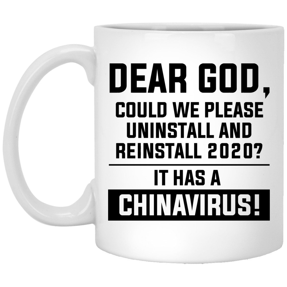 Dear God Could We Please Reinstall 2020 It has A China Virus Ceramic Coffee Mug - Beer Stein -Water Bottle, White, 11 oz. White Mug