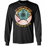 No Muff Too Tuff We Dive At Five Dive Helmet Hoodie - Sweatshirt - Funny Scuba Diver Long Sleeve T-Shirt, Black, Long Sleeve No Muff Too Tuff We Dive At Five Dive Helmet Hoodie - Sweatshirt - Funny Scuba Diver Long Sleeve T-Shirt, Black, Long Sleeve