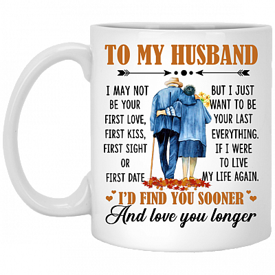 To My Husband I May Not Be Your First Love Ceramic Coffee Mug - Beer Stein - Water Bottle - Color Changing Mug, White, 11 oz. White Mug