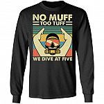 No Muff Too Tuff We Dive At Five Muffs Diving Hoodie Sweatshirt - Funny Sarcasm Scuba Diving Memes T-Shirt, Black, Long Sleeve