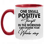 One Small Positive Thought In The Morning Can Change Your Whole Day Accent Mug, White/Red, 11 oz. Accent Mug