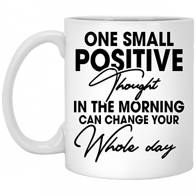 Positive Thought Can Change Whole Day Ceramic Coffee Mug - Beer Stein - Water Bottle - Color Changing Mug, White, 11 oz. White Mug