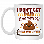 I Don't Get Paid Enough To Deal With This Sh*t Funny Ceramic Coffee Mug - Travel Mug - Color Changing Mug, White, 11 oz. White Mug