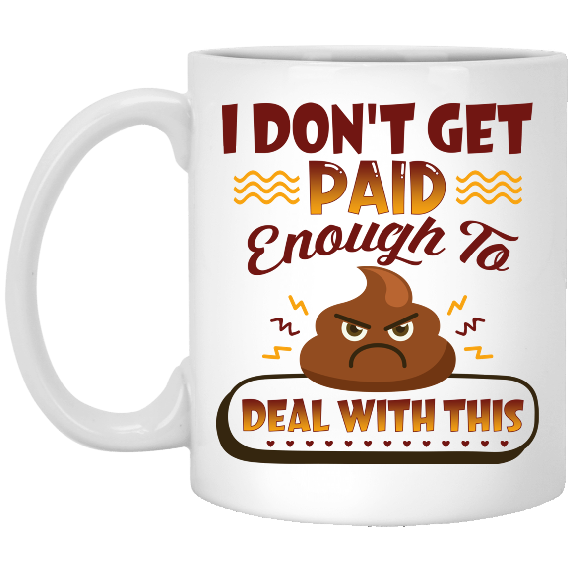 I Don't Get Paid Enough To Deal With This Sh*t Funny Ceramic Coffee Mug - Travel Mug - Color Changing Mug, White, 11 oz. White Mug