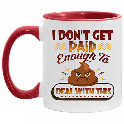 I Don't Get Paid Enough To Deal With This Sh*t Funny Accent Mug, White/Red, 11 oz. Accent Mug
