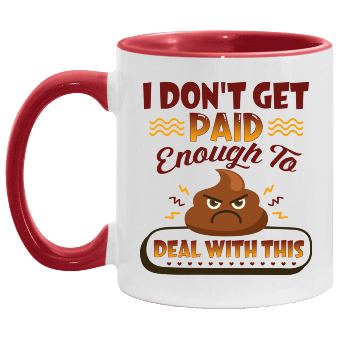 I Don't Get Paid Enough To Deal With This Sh*t Funny Accent Mug, White/Red, 11 oz. Accent Mug