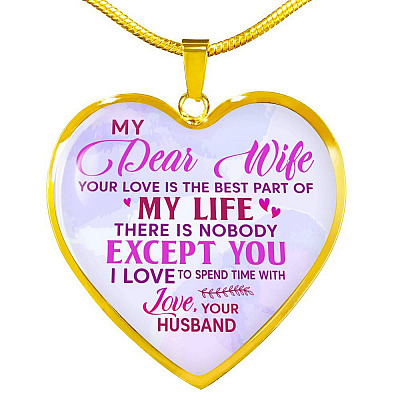 Women My Dear Wife Your Love Is The Best Part Of My Life Heart Pendant Necklace Gifts For Wife - Heart Luxury Necklace (Gold Plated)