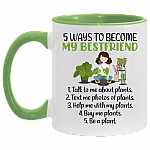 5 Ways To Become My Bestfriend Accent Mug - Funny Plants Mug, White/Light Green, 11 oz. Accent Mug