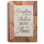 Everything That Matters Most Is At Home Framed Canvas - Unframed Poster, White, 0.75'' Framed Canvas Everything That Matters Most Is At Home Framed Canvas - Unframed Poster, White, 0.75'' Framed Canvas