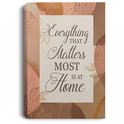 Everything That Matters Most Is At Home Framed Canvas - Unframed Poster, White, 0.75'' Framed Canvas