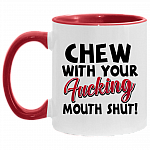 Chew With Your Fucking Mouth Shut Sarcasm Accent Mug, White/Red, 11 oz. Accent Mug