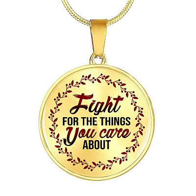 Feminism Fight For The Things You Care About Circle Pendant Necklace - Circle Luxury Necklace (Gold Plated)