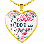 A Sister Is God's Way Of Making Sure We Never Walk Alone Heart Pendant Necklace - Sister Christmas Gift - Heart Luxury Necklace (Gold Plated)