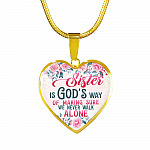 A Sister Is God's Way Of Making Sure We Never Walk Alone Heart Pendant Necklace - Sister Christmas Gift - Heart Luxury Necklace (Gold Plated)
