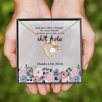 Alternative view of And Just When I Thought We Were Friends You Leave Me To Die In This Shit Hole Forever Love Heart Necklace