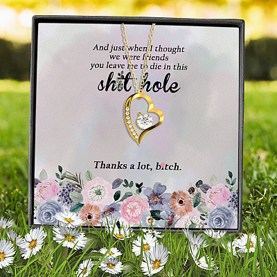 And Just When I Thought We Were Friends You Leave Me To Die In This Shit Hole Forever Love Heart Necklace