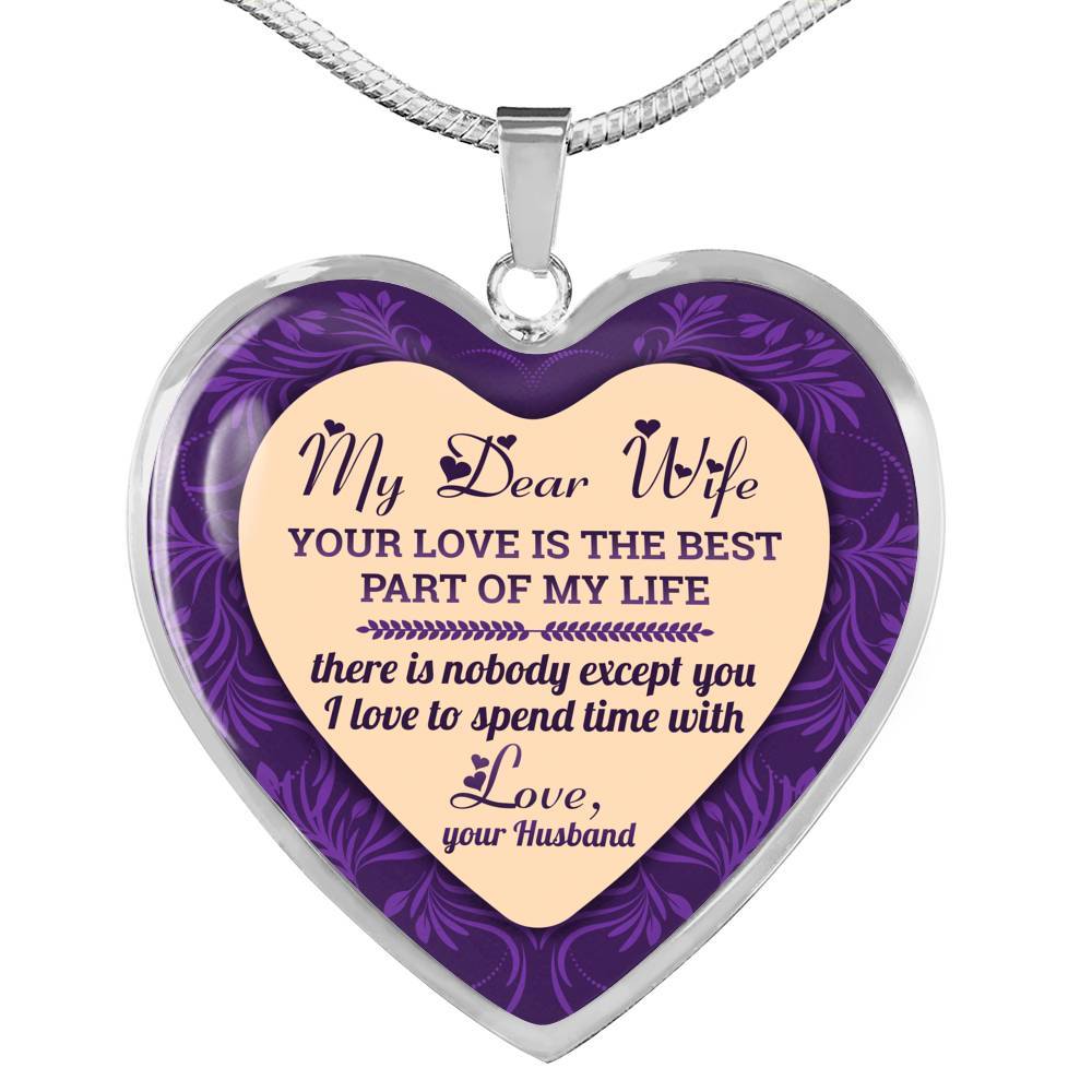 My Dear Wife Your Love Is The Best Part of My Life There Is Nobody Except You I Love To Spend Time With Heart Pendant Necklace - Heart Luxury Necklace (Silver)