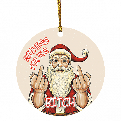 Nothing For You Bitch Circle Ornament Keepsake - Christmas Tree Ornament Decor, White, Circle Ornament