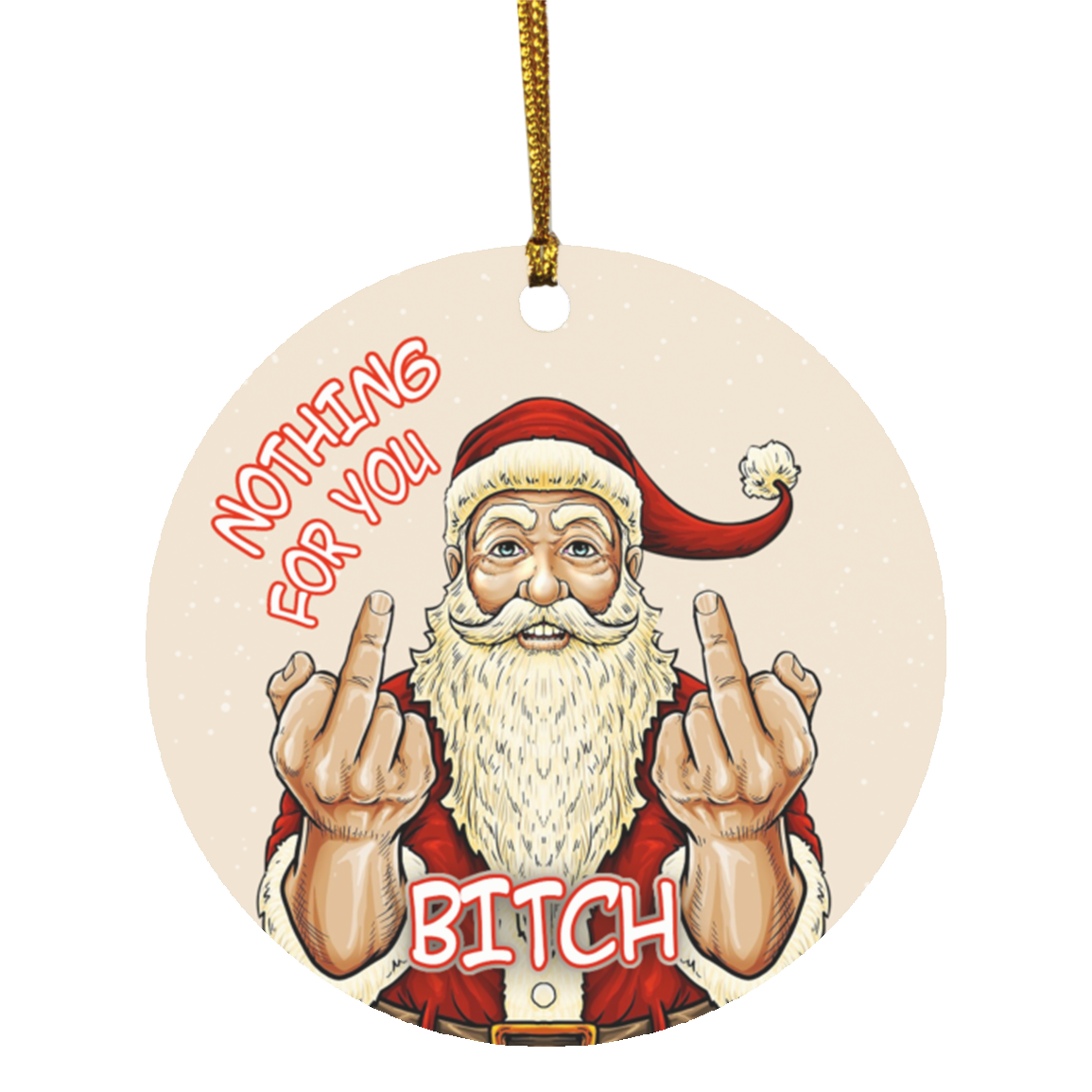 Nothing For You Bitch Circle Ornament Keepsake - Christmas Tree Ornament Decor, White, Circle Ornament