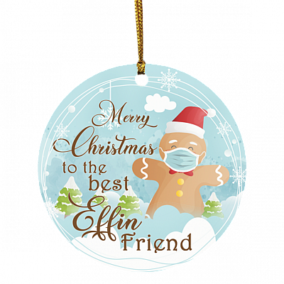 Merry Christmas To The Best Effin Friend Gingerbread Christmas Ornament - Holiday Flat Circle Ornament, White, Circle Ornament