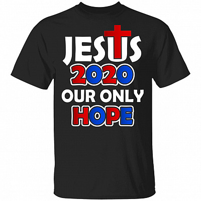 Jesus 2020 Our Only Hope T-Shirt - Funny Jesus Religious Shirt