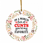 In A World Full Of Cunts You're My Favorite Decorative Christmas Ornament - Holiday Flat Circle Ornament, White, Circle Ornament In A World Full Of Cunts You're My Favorite Decorative Christmas Ornament - Holiday Flat Circle Ornament, White, Circle Ornament