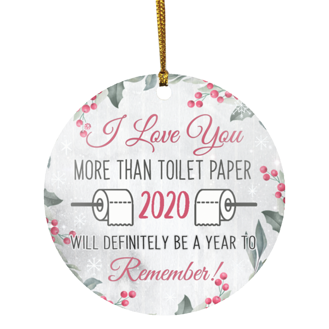 I Love You More Than TP Funny A Year To Remember Christmas Flat Holiday Circle Ornament, White, Circle Ornament