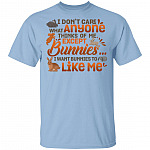 I Don't Care What Anyone Thinks Of Me Except Bunnies I Wants Bunnies To Like Me T-Shirt - Bunny Lover Shirt, Light Blue, Unisex T-Shirt I Don't Care What Anyone Thinks Of Me Except Bunnies I Wants Bunnies To Like Me T-Shirt - Bunny Lover Shirt, Light Blue, Unisex T-Shirt