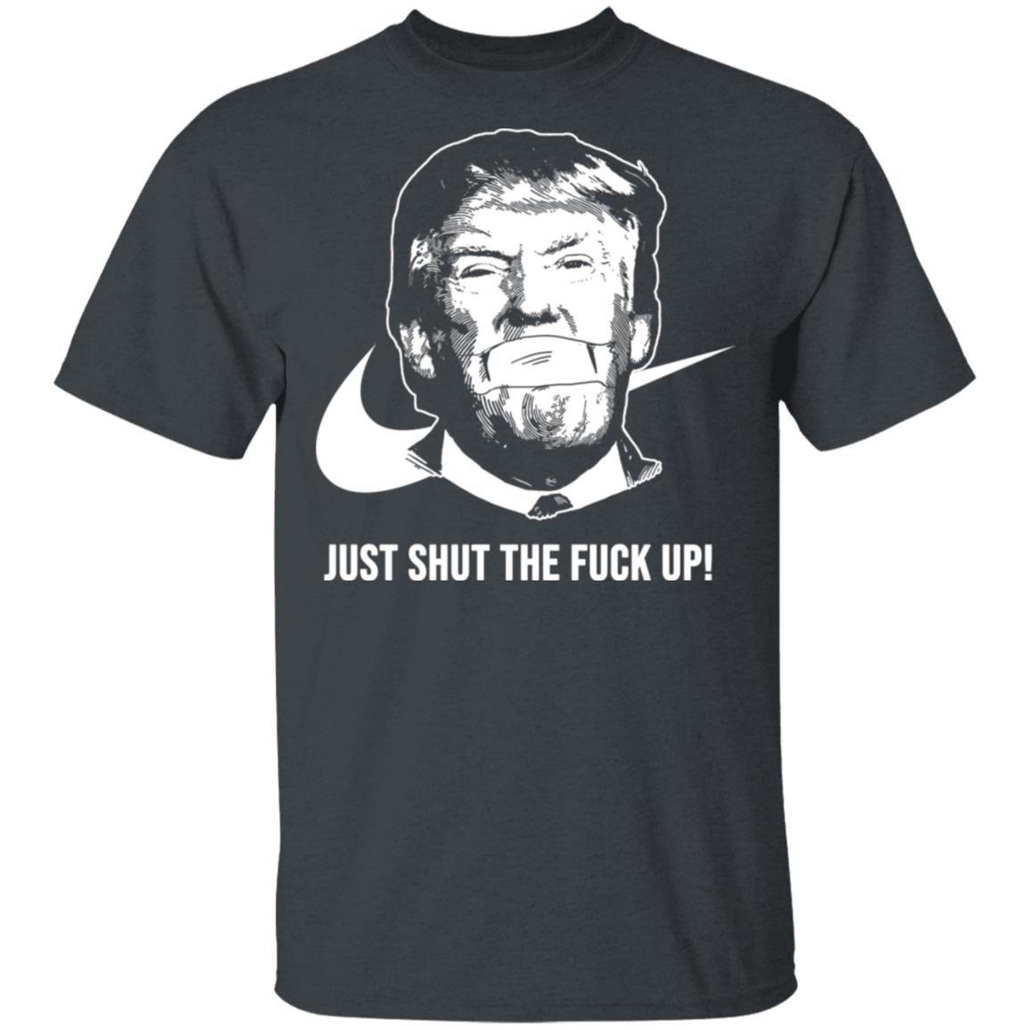 Just Shut The Fuck Up T-Shirt, Dark Heather, Unisex T-Shirt