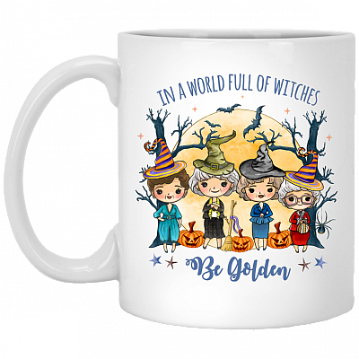 In a Full World of Witches Be Golden Funny Halloween Golden Girls Ceramic Coffee Mug - Water Bottle, White, 11 oz. White Mug