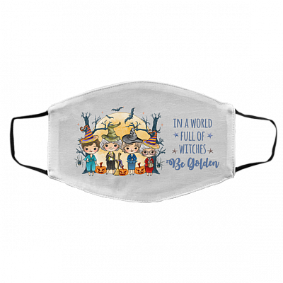 In a Full World of Witches Be Golden Funny Halloween Golden Girls Washable Reusable Custom Printed Cloth Face Mask Cover, White, Cloth Face Cover – Medium/Large
