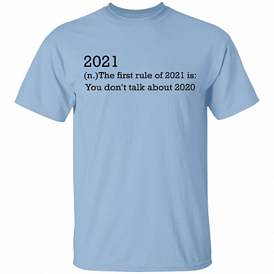 2021 the First Rule Is Don't Talk About 2020 T-Shirt, Light Blue, Unisex T-Shirt