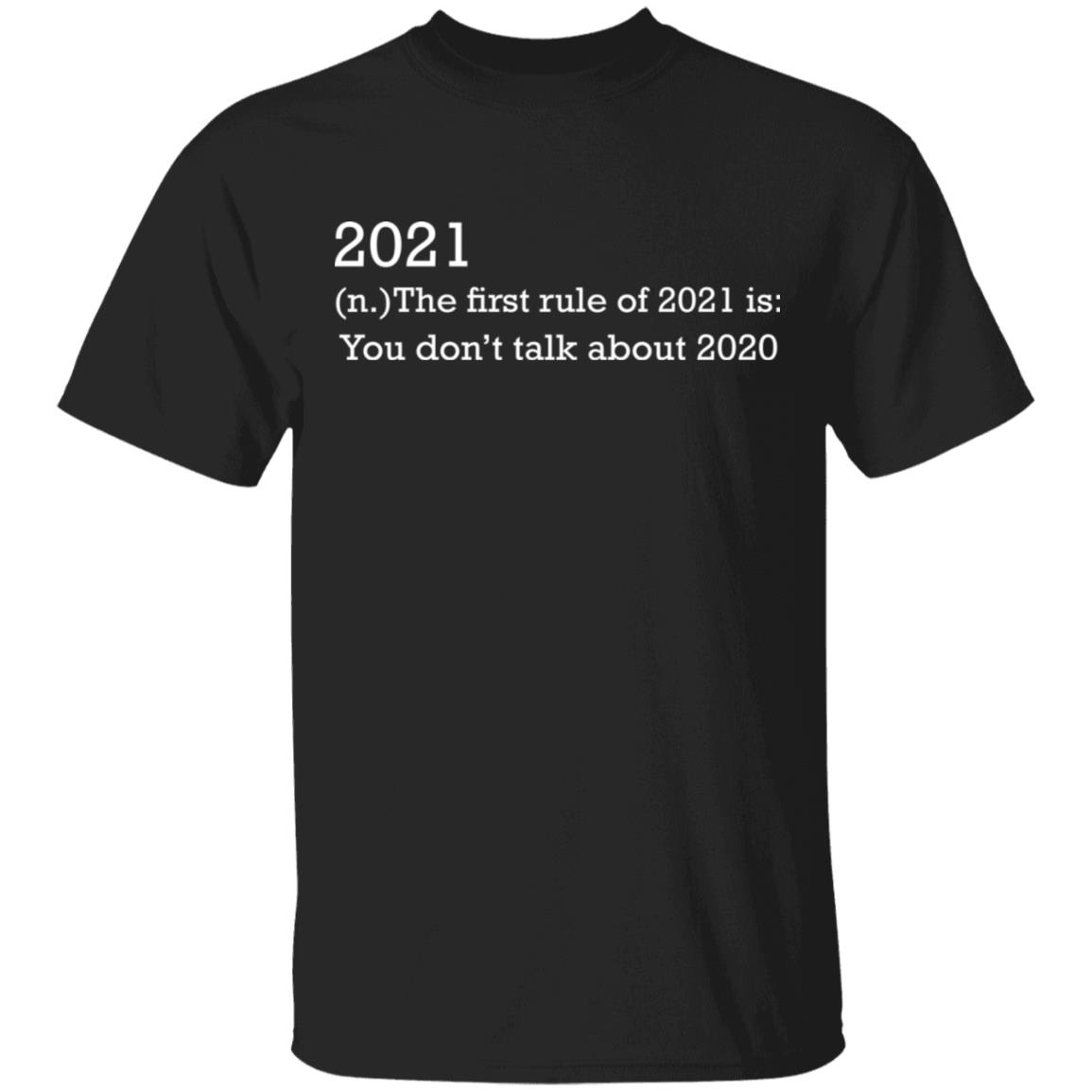 2021 the First Rule Is Don't Talk About 2020 Funny T-Shirt, Black, Unisex T-Shirt 2021 the First Rule Is Don't Talk About 2020 Funny T-Shirt, Black, Unisex T-Shirt