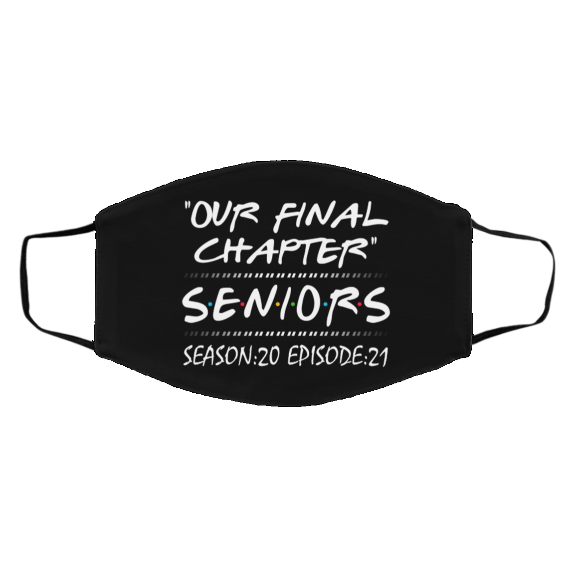 Our Final Chapter Seniors Season 20 Episode 21 Washable Reusable Custom Printed Cloth Face Mask Cover, Black, Cloth Face Cover – Medium/Large