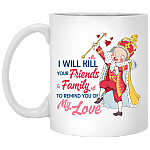 I Will Kill Your Friends And Family To Remind You Of My Love King George Hamilton Coffee Mug - Beer Stein, White, 11 oz. White Mug