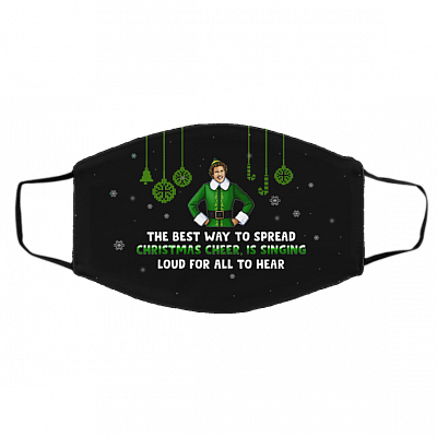 The Best Way To Spread Christmas Cheer Is Singing Loud Buddy The Elf Washable Reusable Cloth Face Mask Cover, Black, Cloth Face Cover – Medium/Large