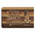Personalized If Love Could Have Saved You You Could Have Lived Forever German Shepherd Framed Canvas - Unframed Poster, White, 0.75'' Framed Canvas