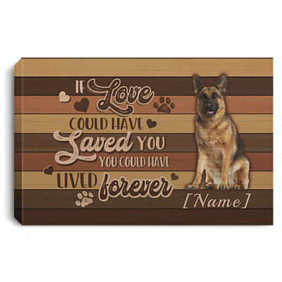 Personalized If Love Could Have Saved You You Could Have Lived Forever German Shepherd Framed Canvas - Unframed Poster, White, 0.75'' Framed Canvas