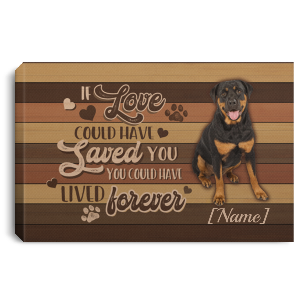 Personalized If Love Could Have Saved You You Could Have Lived Forever Rottweiler Framed Canvas - Unframed Poster, White, 0.75'' Framed Canvas