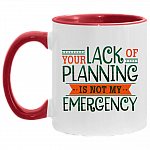 Your Lack Of Planning Is Not My Emergency Funny Coworker Accent Mug - Coffee Mug, White/Red, 11 oz. Accent Mug