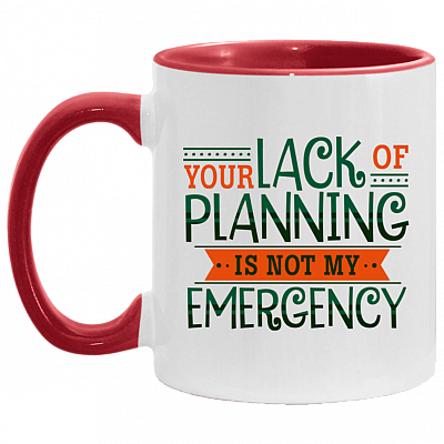 Your Lack Of Planning Is Not My Emergency Funny Coworker Accent Mug - Coffee Mug, White/Red, 11 oz. Accent Mug