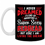 I Never Dreamed I'd End Up Marrying A Super Sexy Redhead Ceramic Coffee Mug - Beer Stein - Water Bottle, Black, 11 oz. White Mug