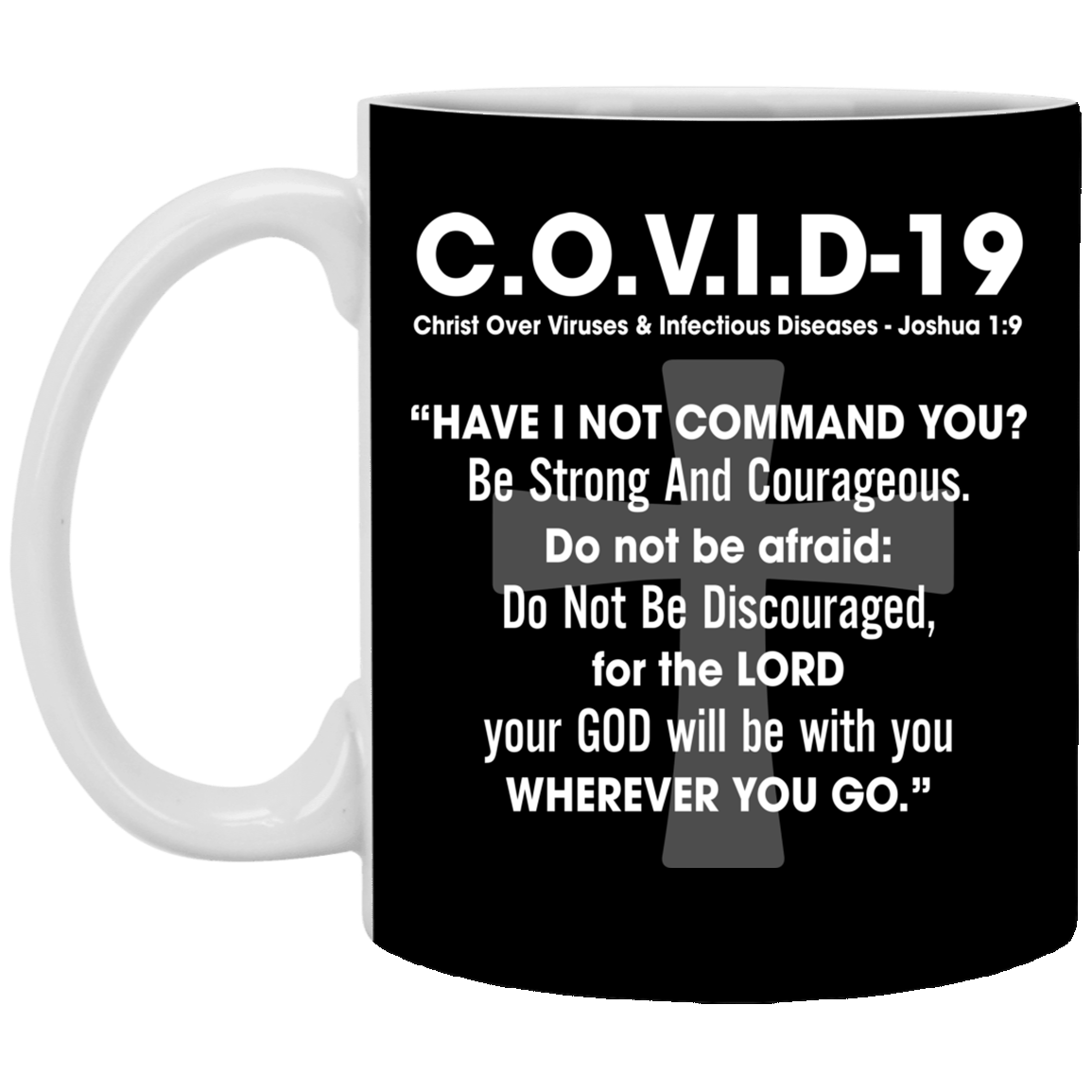 Covi-19 Christ Over Viruses Joshua 1:9 Have I Not Command You Be Strong And Courageous Coffee Mug - Beer Stein, Black, 11 oz. White Mug Covi-19 Christ Over Viruses Joshua 1:9 Have I Not Command You Be Strong And Courageous Coffee Mug - Beer Stein, Black, 11 oz. White Mug