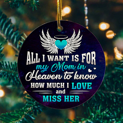 Alternative view of All I Want Is for My Mom in Heaven To Know I Love and Miss Her Christmas Ornament Keepsake - Circle Ornament