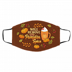 Will Only Remove For Pumpkin Spice Washable Reusable Custom - Printed Cloth Face Mask Cover, White, Cloth Face Cover – Medium/Large Will Only Remove For Pumpkin Spice Washable Reusable Custom - Printed Cloth Face Mask Cover, White, Cloth Face Cover – Medium/Large